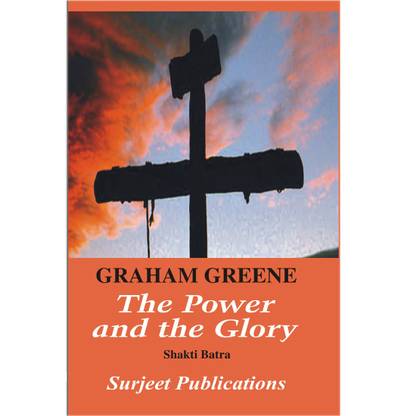 The Power and the Glory : A Critical Introduction, Summary, Analysis, Notes and Important Questions with Answers
