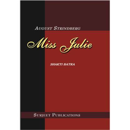 Miss Julie : A Critical Study with Complete Text, Explanatory Notes, Passage for Reference and Questions with Answers