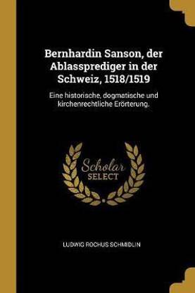 Bernhardin Sanson, der Ablassprediger in der Schweiz, 1518/1519