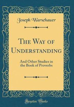 The Way of Understanding: And Other Studies in the Book of Proverbs (Classic Reprint)