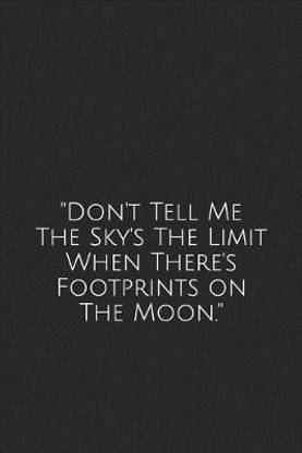 "don't Tell Me the Sky's the Limit When There's Footprints on the Moon."