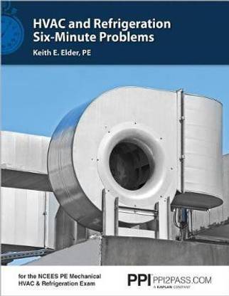 Ppi HVAC and Refrigeration Six-Minute Problems - Comprehensive Practice Problems for the Ncees Pe Mechanical HVAC & Refrigeration Exam