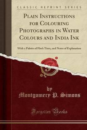Plain Instructions for Colouring Photographs in Water Colours and India Ink