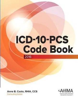 Casto, ICD-10-PCS Code Book, 2016 Draft