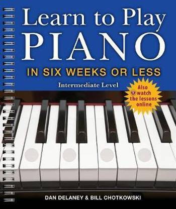 Learn to Play Piano in Six Weeks or Less: Intermediate Level
