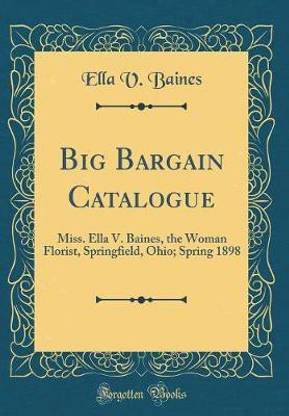 Big Bargain Catalogue: Miss. Ella V. Baines, the Woman Florist, Springfield, Ohio; Spring 1898 (Classic Reprint)