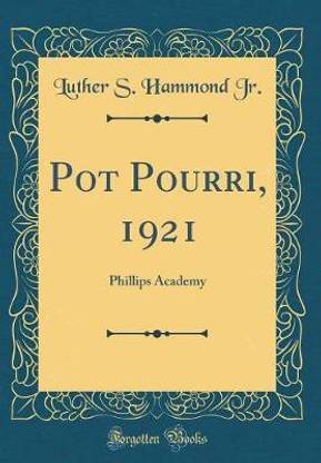 Pot Pourri, 1921: Phillips Academy (Classic Reprint)