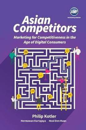 Asian Competitors: Marketing For Competitiveness In The Age Of Digital Consumers