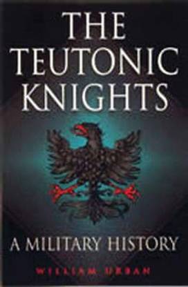 Teutonic Knights, The: a Military History