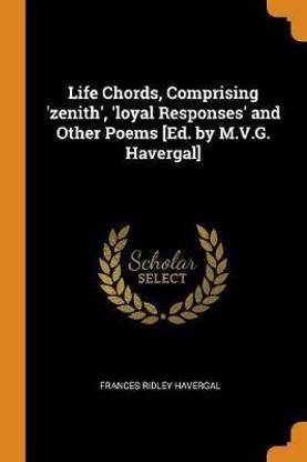 Life Chords, Comprising 'zenith', 'loyal Responses' and Other Poems [Ed. by M.V.G. Havergal]
