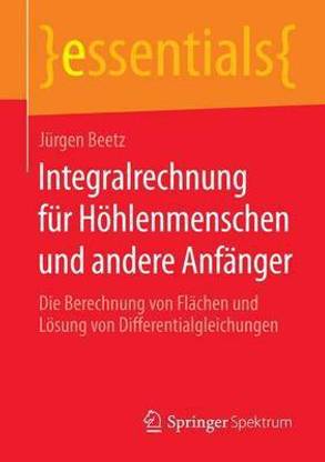 Integralrechnung Fr H Hlenmenschen Und Andere Anf Nger; Die Berechnung Von FL Chen Und L Sung Von Differentialgleichungen