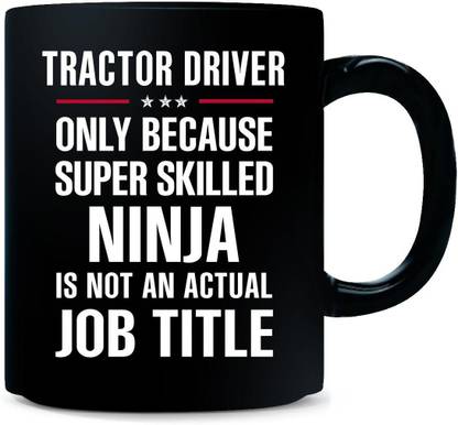 Gift Urself Best Gift For A Super Skilled Ninja TRACTOR DRIVER - Ceramic Coffee Mug