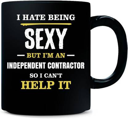 Gift Urself I Hate Being Sexy I'm An INDEPENDENT CONTRACTOR - Ceramic Coffee Mug