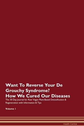 Want To Reverse Your De Grouchy Syndrome? How We Cured Our Diseases ...