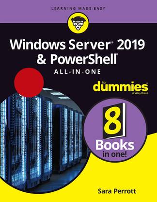 Windows Server 2019 & PowerShell All - in - One for Dummies (8 Books In One!) First Edition
