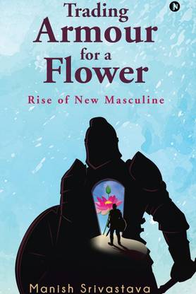 Trading Armour for a Flower