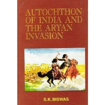 Autochthon of India and the Aryan Invasion (Re-Written History Series)