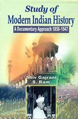Study of Modern Indian History : A Documentary Approach 1858-1947