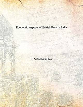 Economic Aspects of British Rule in India