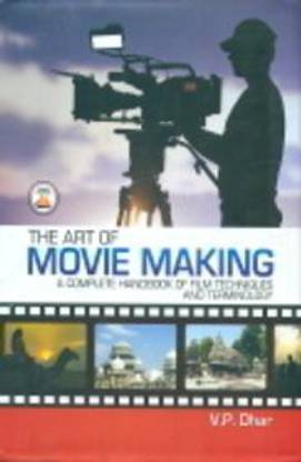 The art of movie making a complete handbook of film techniques and terminilogy
