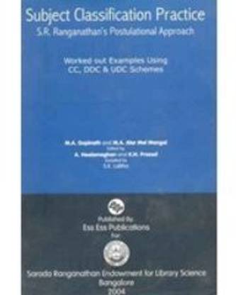 Subject Classification Practice S.R. Ranganathans Postulational Approach (Worked out Examples using CC, DDC & UDC Schemes)