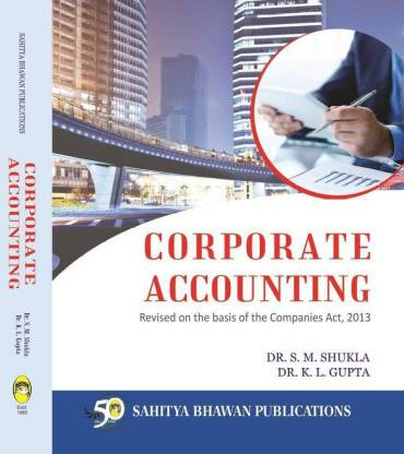 Corporate Accounting For B.Com (Hons.) Vth Semester, IIIrd Year of Chhatrapati Shahu Ji Maharaj University & B.Com IIIrd Year of Prof. Rajendra Singh (Rajju Bhaiya) University