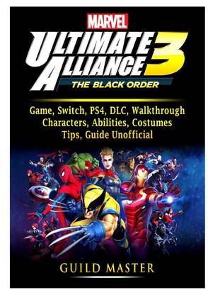 Marvel Ultimate Alliance 3 Game, Switch, PS4, DLC, Walkthrough, Characters, Abilities, Costumes, Tips, Guide Unofficial