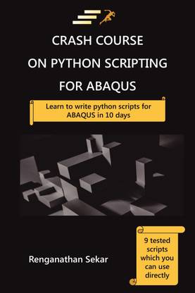 Crash Course on Python Scripting for ABAQUS: Learn to write Python scripts for ABAQUS in 10 days