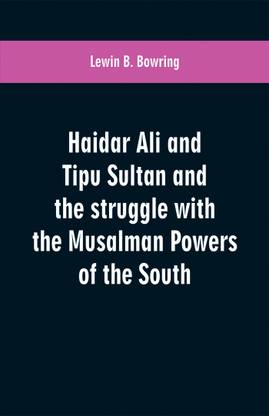 Haidar Ali and Tipu Sultan and the struggle with the Musalman powers of the South