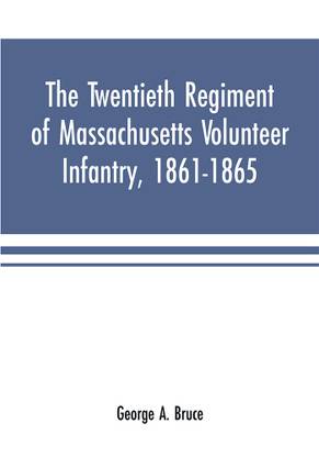 The twentieth regiment of Massachusetts volunteer infantry, 1861-1865