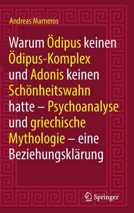 Warum OEdipus keinen OEdipus-Komplex und Adonis keinen Schoenheitswahn hatte
