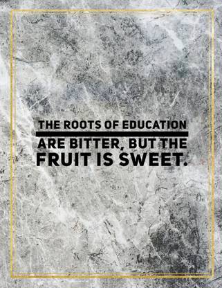 The roots of education are bitter, but the fruit is sweet.