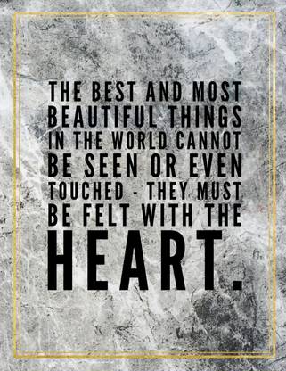 The best and most beautiful things in the world cannot be seen or even touched - they must be felt with the heart.