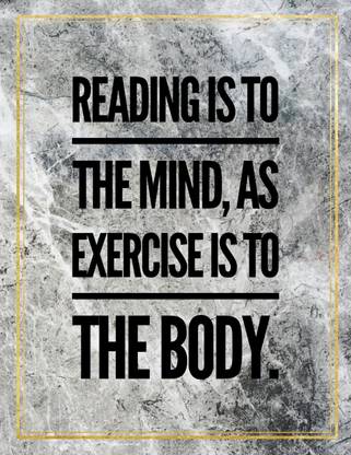 Reading is to the mind as exercise to the body.