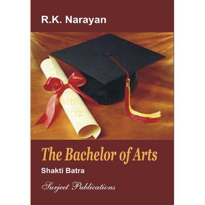 The Bachelor of Arts : A Critical Introduction, Comprehensive Summary and Analysis, Notes and Important Questions with Answers