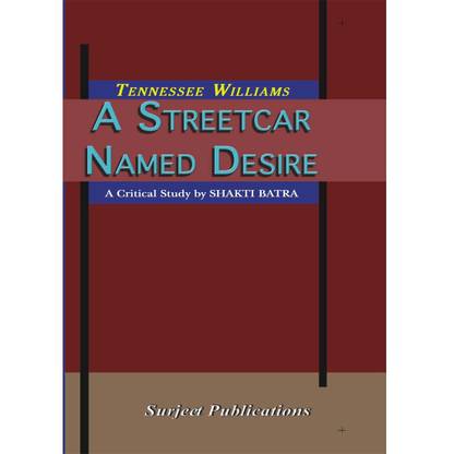 A Streetcar Named Desire : A Critical Introduction, Comprehensive Summary and Analysis, Notes and Important Questions with Answers