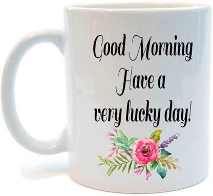 JUVIXBUY Printed Good Morning have very lucky day ! Ceramic Coffee Ceramic Coffee Mug