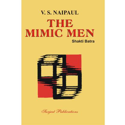 The Mimic Men : A Critical Introduction, Comprehensive Summary and Analysis, Notes and Important Questions with Answers