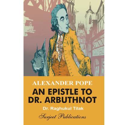 An Epistle to Dr. Arbuthnot : A Critical Introduction, Complete Text with Paraphrase, Summary with Analysis, Notes and Important Questions with Answers