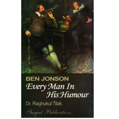 Every Man in his Humour : A Critical Introduction, Complete Text with Paraphrase, Notes, Explanatory Comments and Questions with Answers 01 Edition