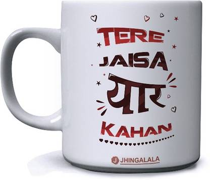 Jhingalala Printed Tere Jaisa Yaar Kahan Gift For Friend Ceramic Coffee Mug