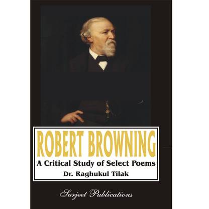 Robert Browning : Selected Poems with Text, Introduction, Glossary and Notes, Summary and Important Questions with Answers Latest Edition