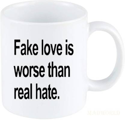 MadWorld Fake Love Is Worse Then Real Hate Quotes Printed Ceramic White Coffee Best Gift For Girlfriend Boyfriend Birthday Friends Ceramic Coffee Mug