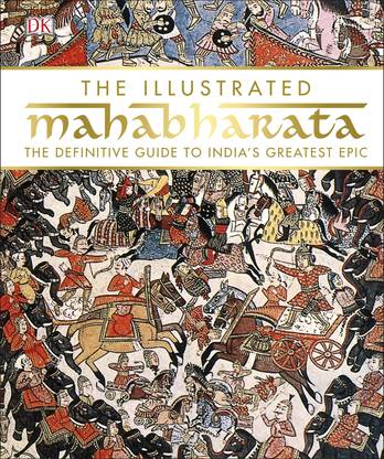 The Illustrated Mahabharata: The definitive guide to Indias greatest epic