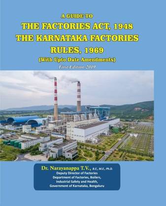 A Guide To THE FACTORIES ACT, 1948 THE KARNATAKA FACTORIES RULES, 1969  - A Guide to The Factories Act, 1948 The Karnataka Factories Rules 1969