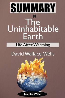 Summary Of The Uninhabitable Earth by David Wallace-Wells