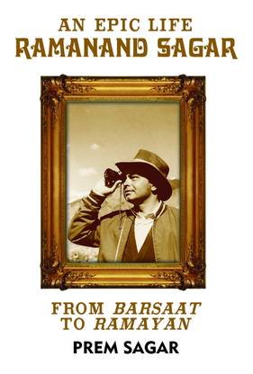 An Epic Life: Ramanand Sagar From Barsaat to Ramayan