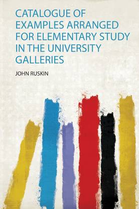 Catalogue of Examples Arranged for Elementary Study in the University Galleries