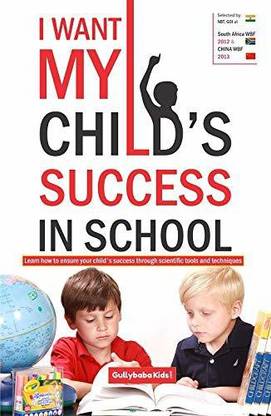 I Want My Child's Success In School: Learn How To Ensure Your Child's Success Through Scientific Tools And Techniques