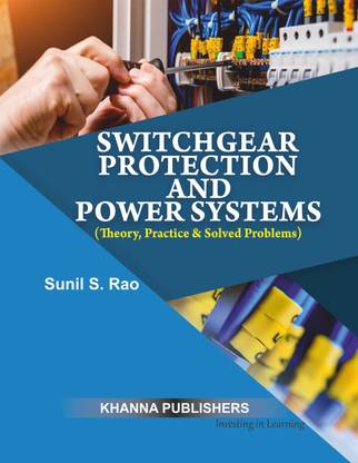 Switchgear Protection and Power Systems (Theory, Practice & Solved Problems)